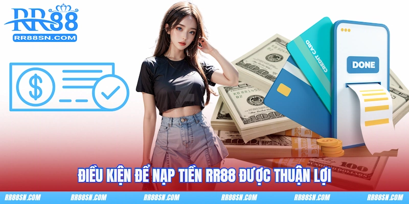 Điều kiện để nạp tiền RR88 được thuận lợi